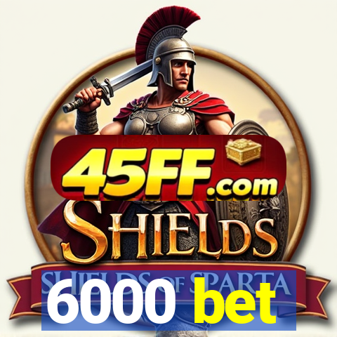 6000 bet